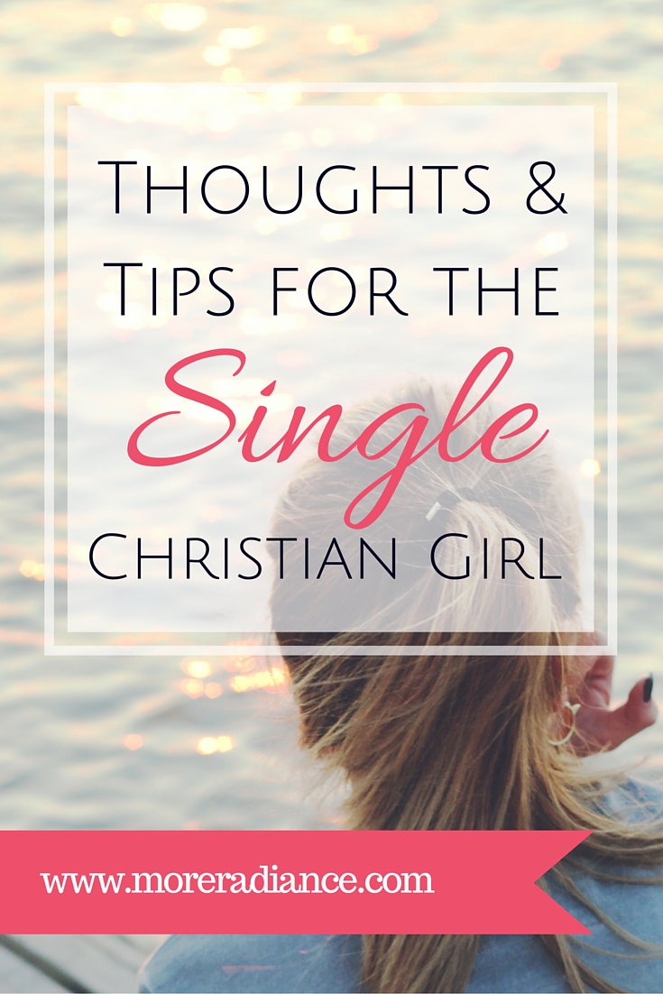 Thoughts & Tips for the Single Christian Girl - More Radiance